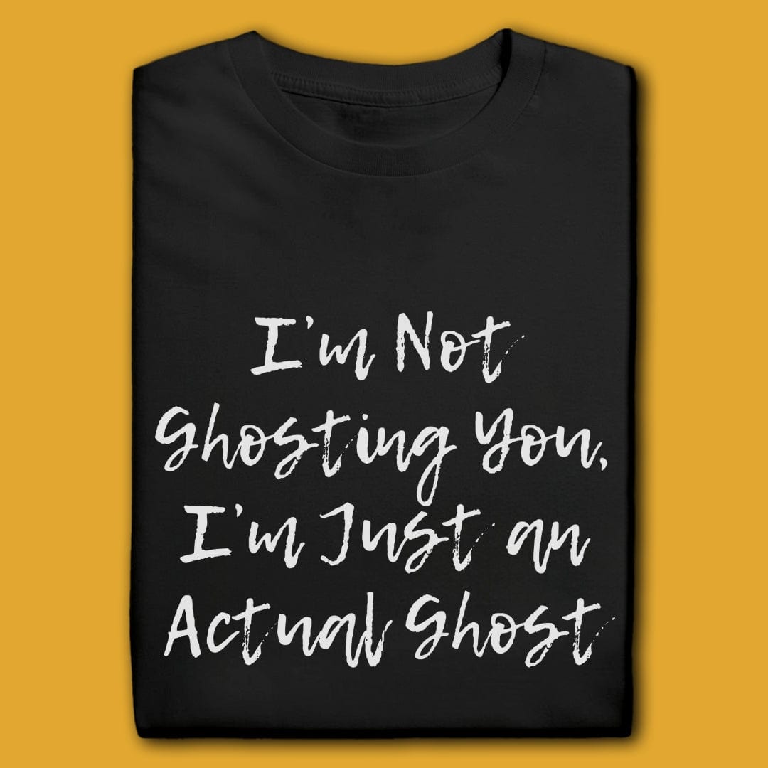 Printify T-Shirt Black / S I'm Not Ghosting You T-Shirt