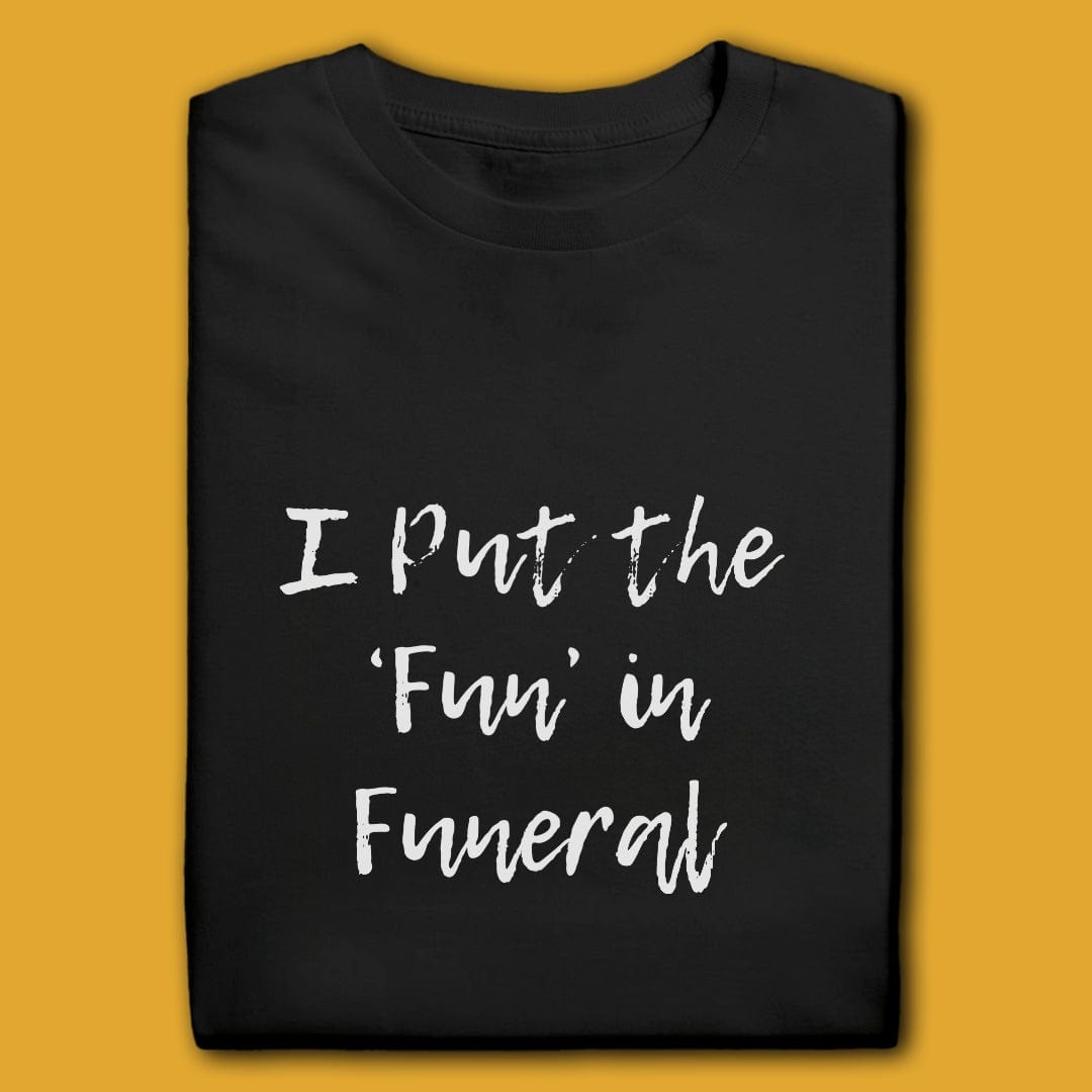 Printify T-Shirt Black / S I Put The Fun In Funeral T-Shirt
