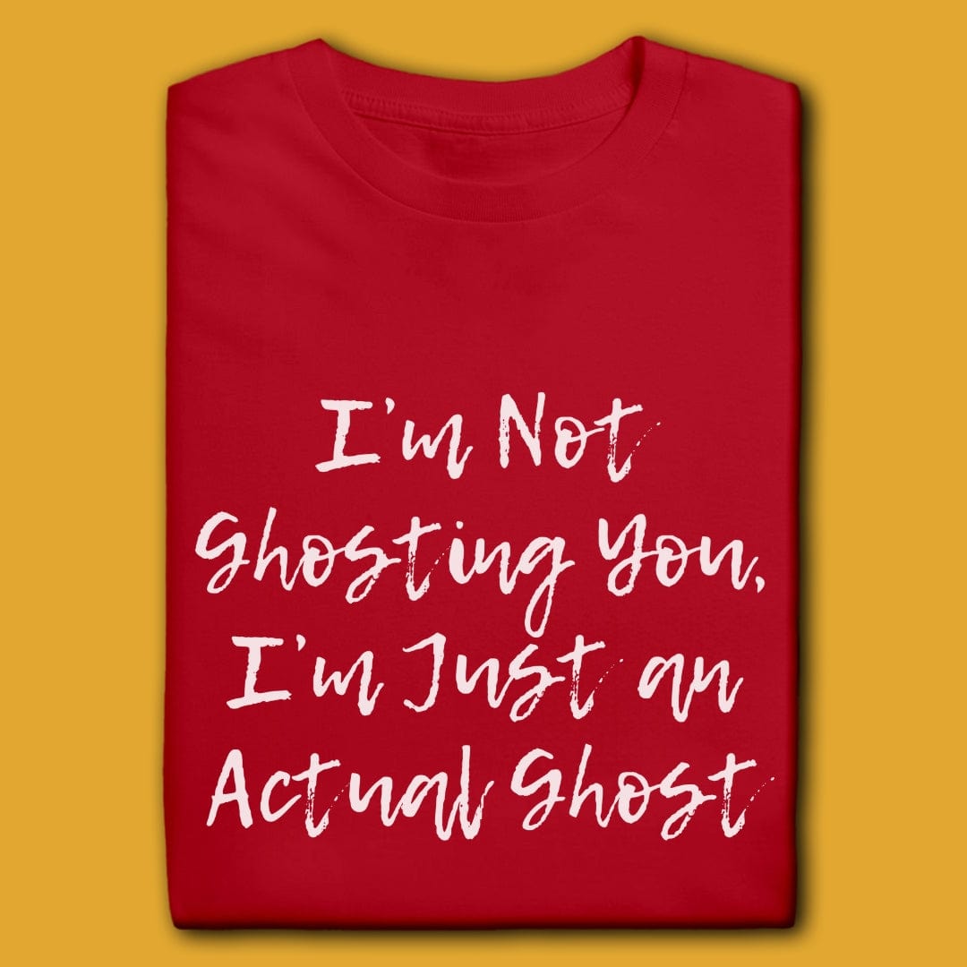 Printify T-Shirt I'm Not Ghosting You T-Shirt
