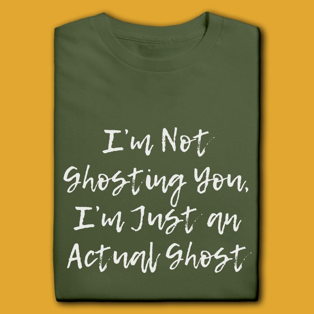 Printify T-Shirt Military Green / S I'm Not Ghosting You T-Shirt
