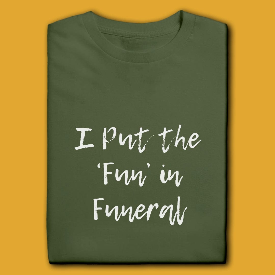 Printify T-Shirt Military Green / S I Put The Fun In Funeral T-Shirt
