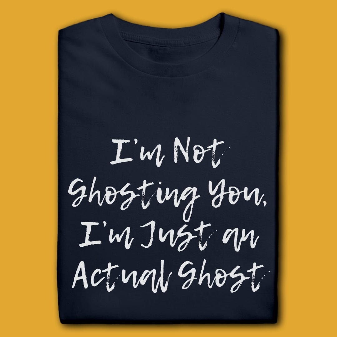 Printify T-Shirt Navy / S I'm Not Ghosting You T-Shirt