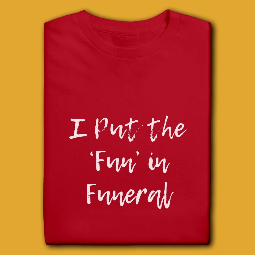Printify T-Shirt Red / M I Put The Fun In Funeral T-Shirt