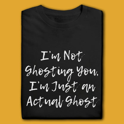 Printify T-Shirt Black / S I'm Not Ghosting You T-Shirt