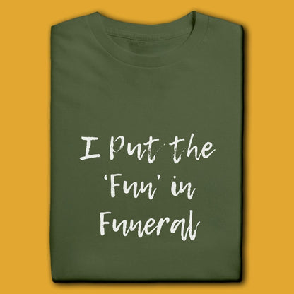 Printify T-Shirt I Put The Fun In Funeral T-Shirt